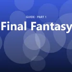 Final Fantasy: The complete beginner's guide